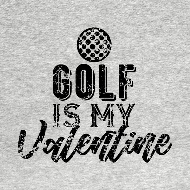 Golf is My Valentine Gift for Golf Fans by DimDom